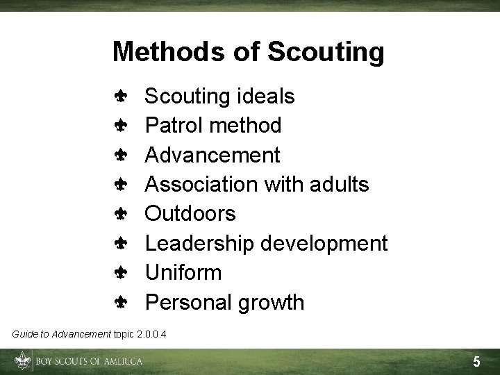 Methods of Scouting ideals Patrol method Advancement Association with adults Outdoors Leadership development Uniform