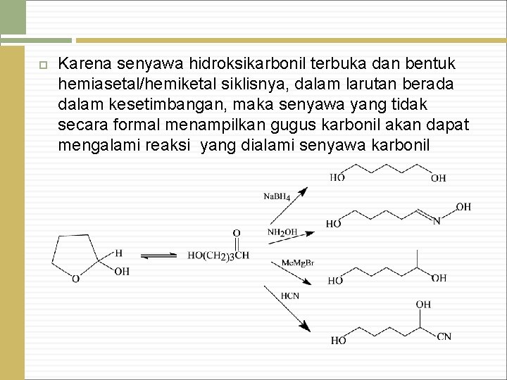  Karena senyawa hidroksikarbonil terbuka dan bentuk hemiasetal/hemiketal siklisnya, dalam larutan berada dalam kesetimbangan,