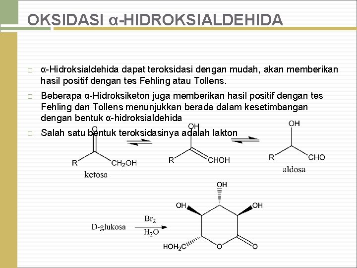 OKSIDASI α-HIDROKSIALDEHIDA α-Hidroksialdehida dapat teroksidasi dengan mudah, akan memberikan hasil positif dengan tes Fehling