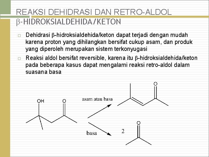 REAKSI DEHIDRASI DAN RETRO-ALDOL β-HIDROKSIALDEHIDA/KETON Dehidrasi β-hidroksialdehida/keton dapat terjadi dengan mudah karena proton yang