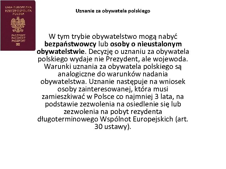 Uznanie za obywatela polskiego W tym trybie obywatelstwo mogą nabyć bezpaństwowcy lub osoby o