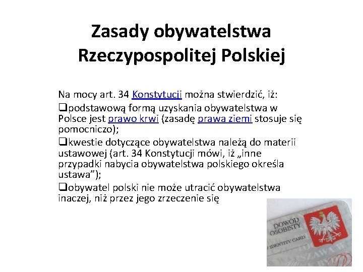 Zasady obywatelstwa Rzeczypospolitej Polskiej Na mocy art. 34 Konstytucji można stwierdzić, iż: qpodstawową formą