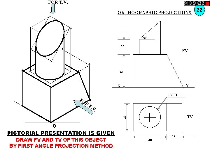 FOR T. V. ORTHOGRAPHIC PROJECTIONS 450 30 FV 40 X Y FO 30 D