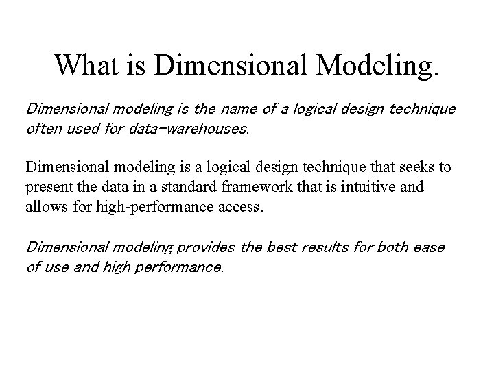 What is Dimensional Modeling. Dimensional modeling is the name of a logical design technique