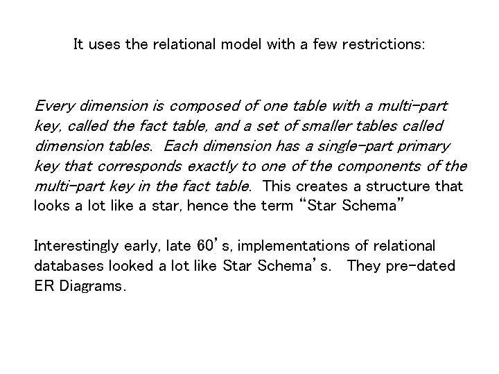 It uses the relational model with a few restrictions: Every dimension is composed of
