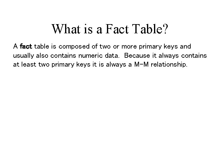 What is a Fact Table? A fact table is composed of two or more