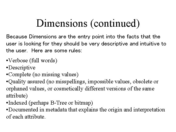 Dimensions (continued) Because Dimensions are the entry point into the facts that the user