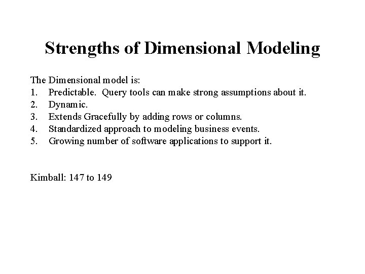 Strengths of Dimensional Modeling The Dimensional model is: 1. Predictable. Query tools can make