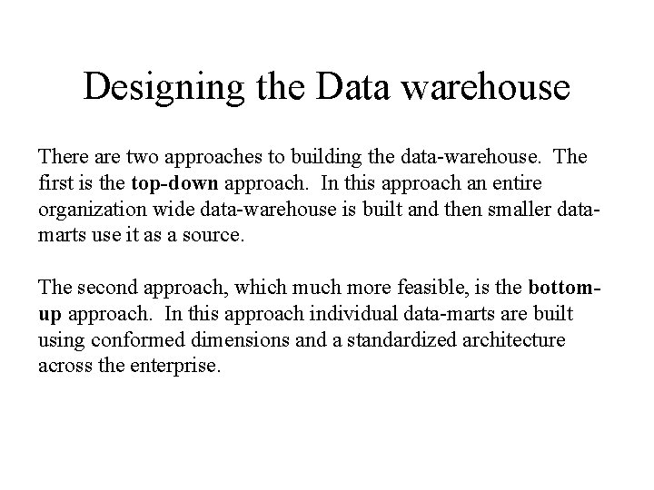 Designing the Data warehouse There are two approaches to building the data-warehouse. The first