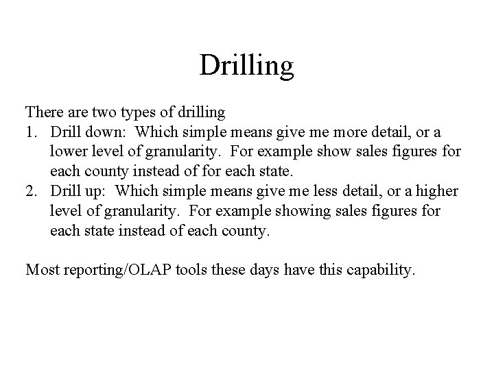Drilling There are two types of drilling 1. Drill down: Which simple means give