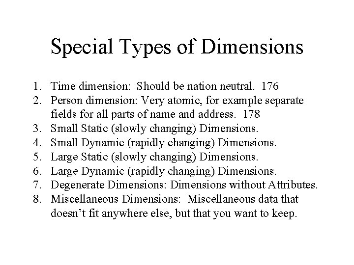 Special Types of Dimensions 1. Time dimension: Should be nation neutral. 176 2. Person