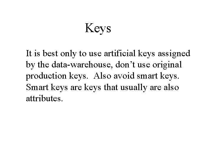 Keys It is best only to use artificial keys assigned by the data-warehouse, don’t