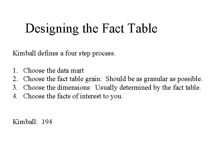 Designing the Fact Table Kimball defines a four step process. 1. 2. 3. 4.