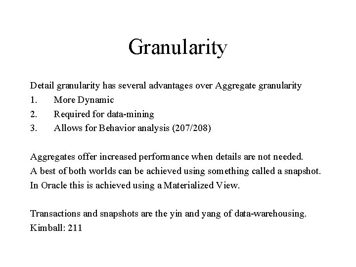 Granularity Detail granularity has several advantages over Aggregate granularity 1. More Dynamic 2. Required