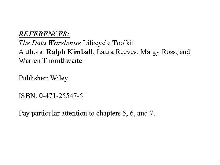 REFERENCES: The Data Warehouse Lifecycle Toolkit Authors: Ralph Kimball, Laura Reeves, Margy Ross, and