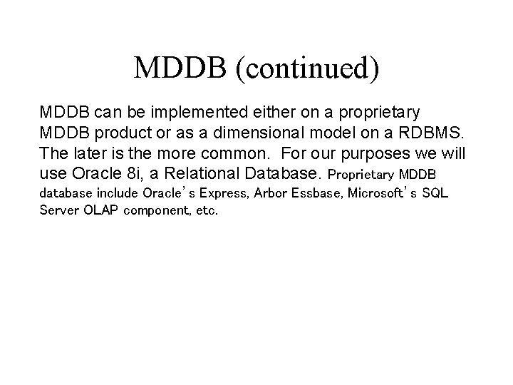 MDDB (continued) MDDB can be implemented either on a proprietary MDDB product or as