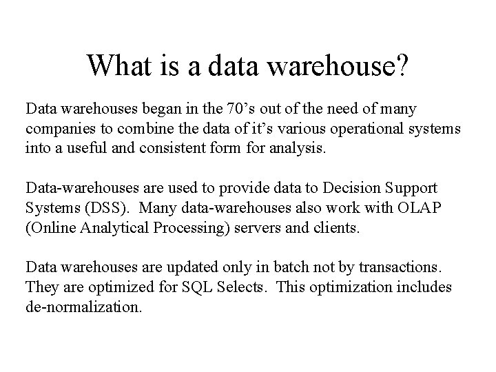 What is a data warehouse? Data warehouses began in the 70’s out of the