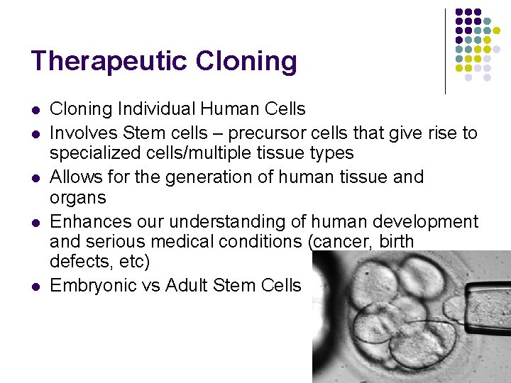 Therapeutic Cloning l l l Cloning Individual Human Cells Involves Stem cells – precursor