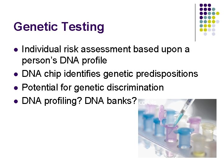 Genetic Testing l l Individual risk assessment based upon a person’s DNA profile DNA