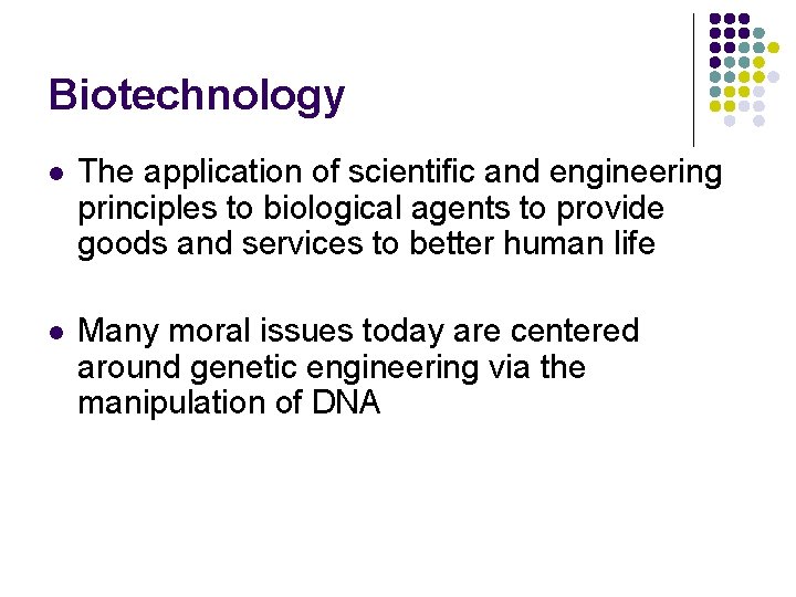 Biotechnology l The application of scientific and engineering principles to biological agents to provide