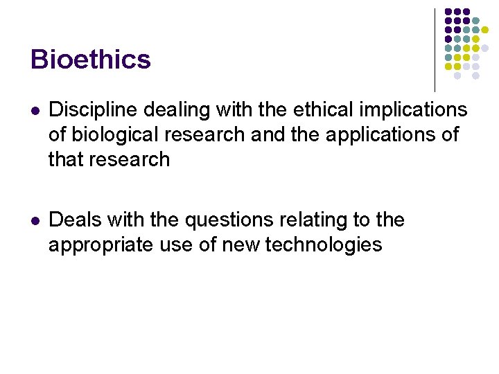 Bioethics l Discipline dealing with the ethical implications of biological research and the applications