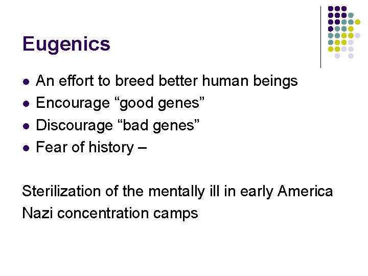 Eugenics l l An effort to breed better human beings Encourage “good genes” Discourage