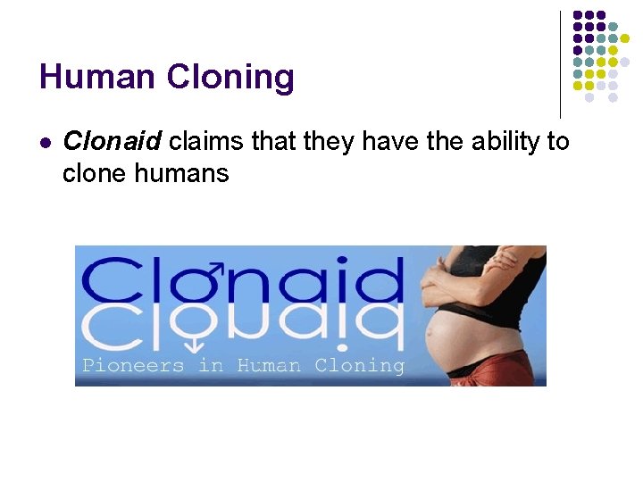 Human Cloning l Clonaid claims that they have the ability to clone humans 