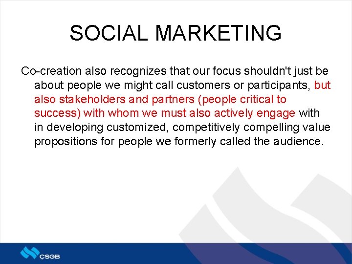 SOCIAL MARKETING Co-creation also recognizes that our focus shouldn't just be about people we