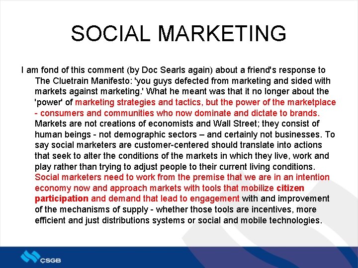 SOCIAL MARKETING I am fond of this comment (by Doc Searls again) about a