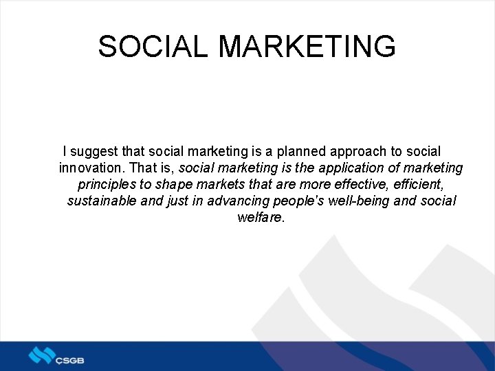 SOCIAL MARKETING I suggest that social marketing is a planned approach to social innovation.