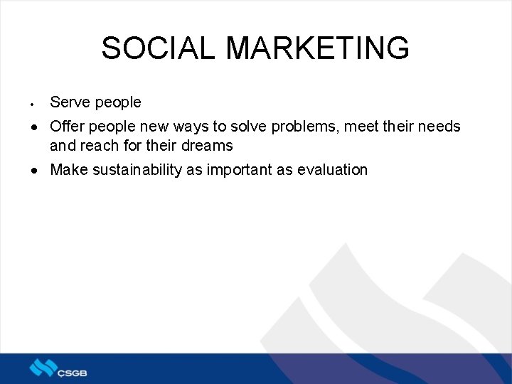 SOCIAL MARKETING · Serve people · Offer people new ways to solve problems, meet