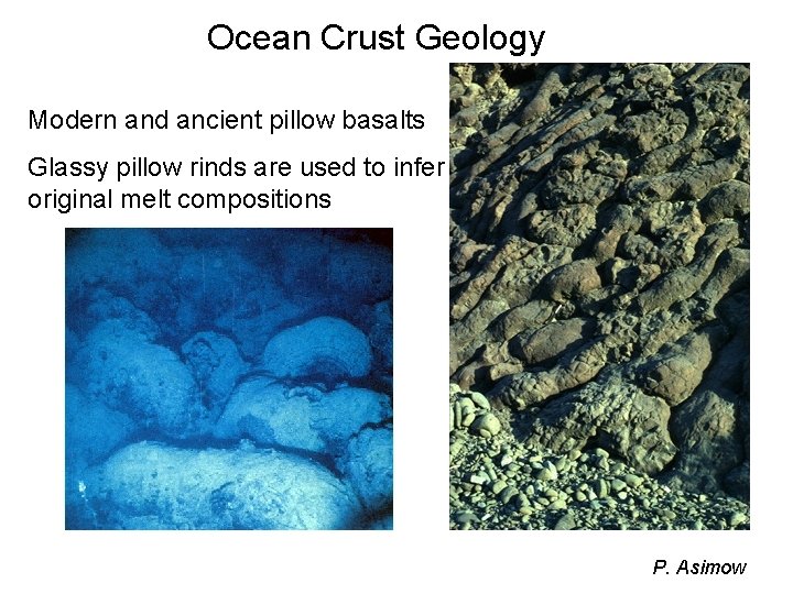 Ocean Crust Geology Modern and ancient pillow basalts Glassy pillow rinds are used to