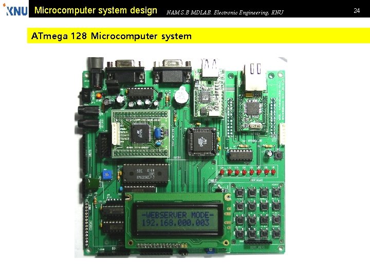 Microcomputer system design NAM S. B MDLAB. Electronic Engineering, KNU ATmega 128 Microcomputer system