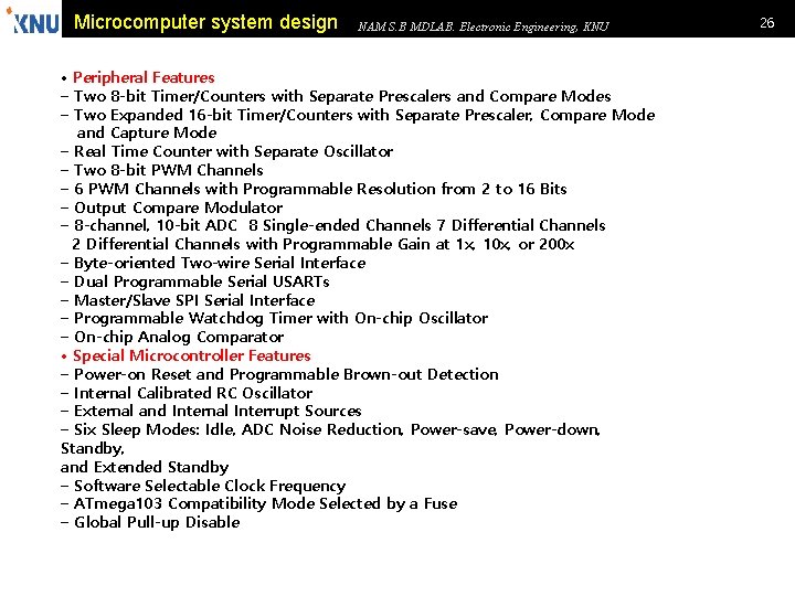 Microcomputer system design NAM S. B MDLAB. Electronic Engineering, KNU • Peripheral Features –