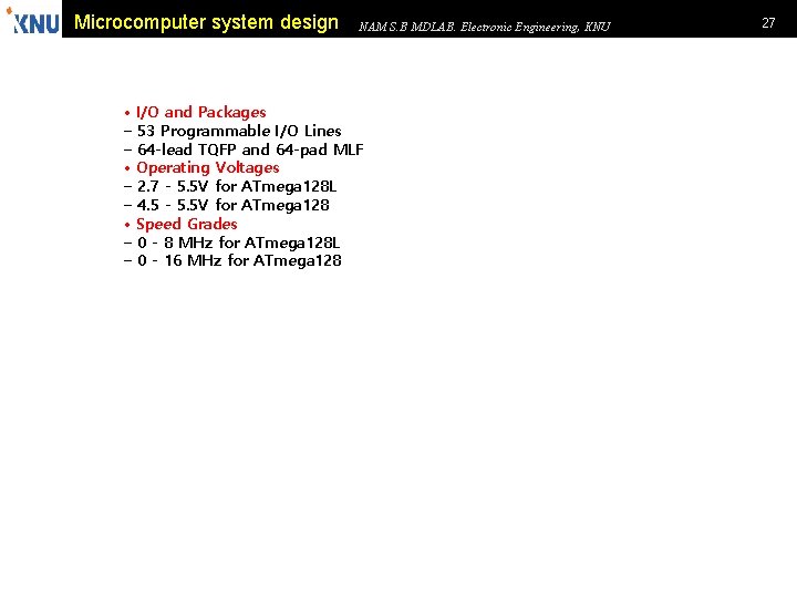 Microcomputer system design NAM S. B MDLAB. Electronic Engineering, KNU • I/O and Packages Microcomputer system design NAM S. B MDLAB. Electronic Engineering, KNU • I/O and Packages