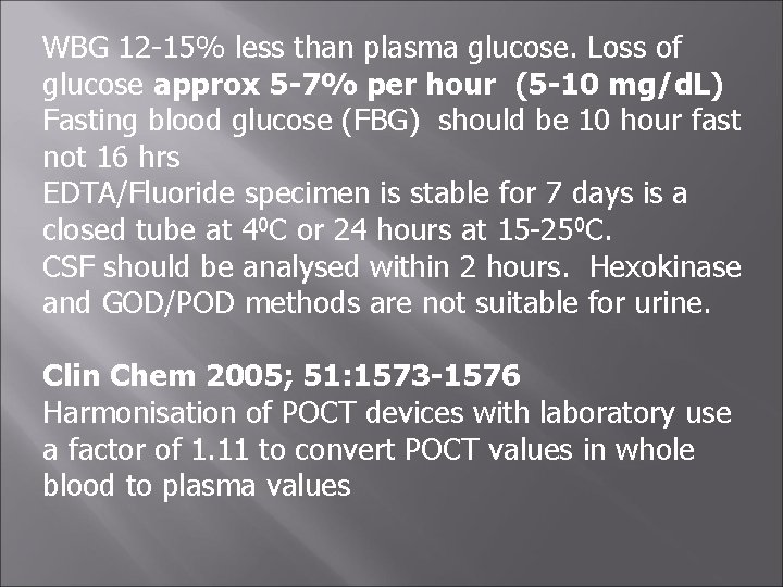 WBG 12 -15% less than plasma glucose. Loss of glucose approx 5 -7% per