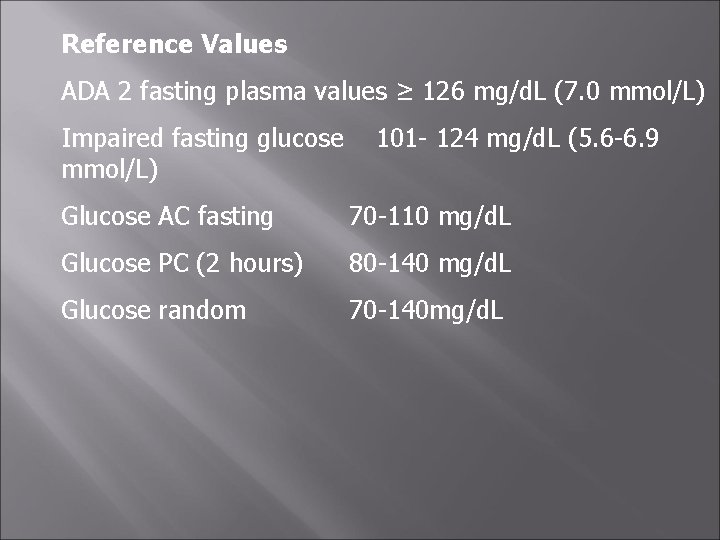 Reference Values ADA 2 fasting plasma values ≥ 126 mg/d. L (7. 0 mmol/L)