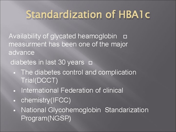 Standardization of HBA 1 c Availability of glycated heamoglobin measurment has been one of