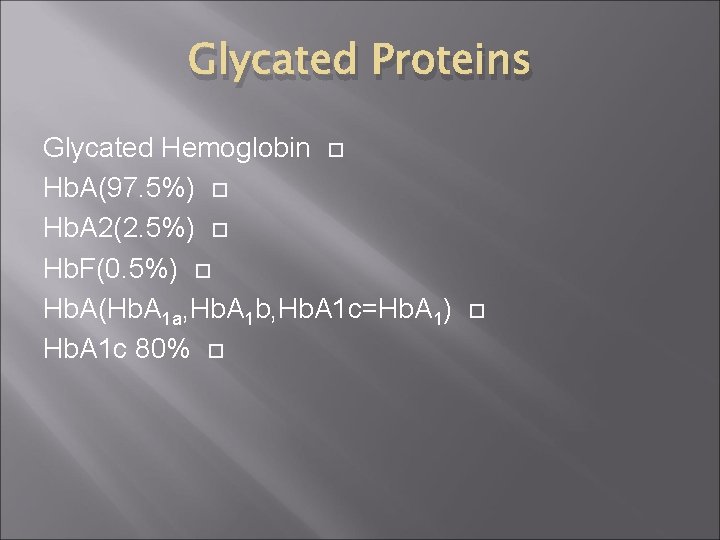 Glycated Proteins Glycated Hemoglobin Hb. A(97. 5%) Hb. A 2(2. 5%) Hb. F(0. 5%)
