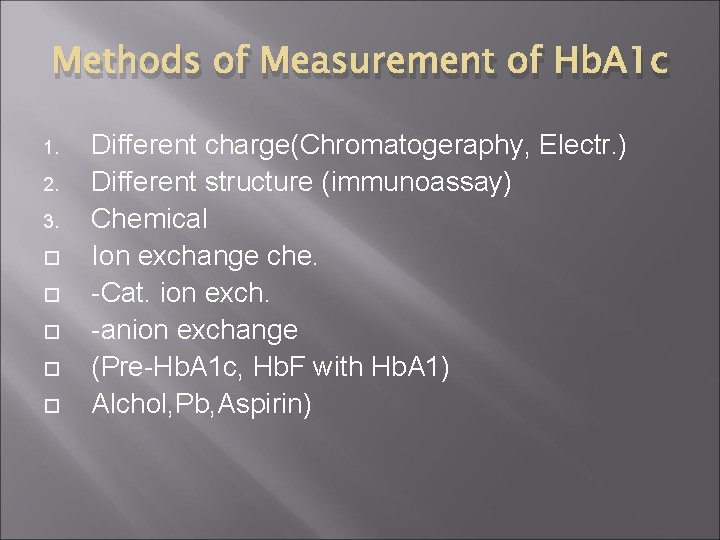 Methods of Measurement of Hb. A 1 c 1. 2. 3. Different charge(Chromatogeraphy, Electr.