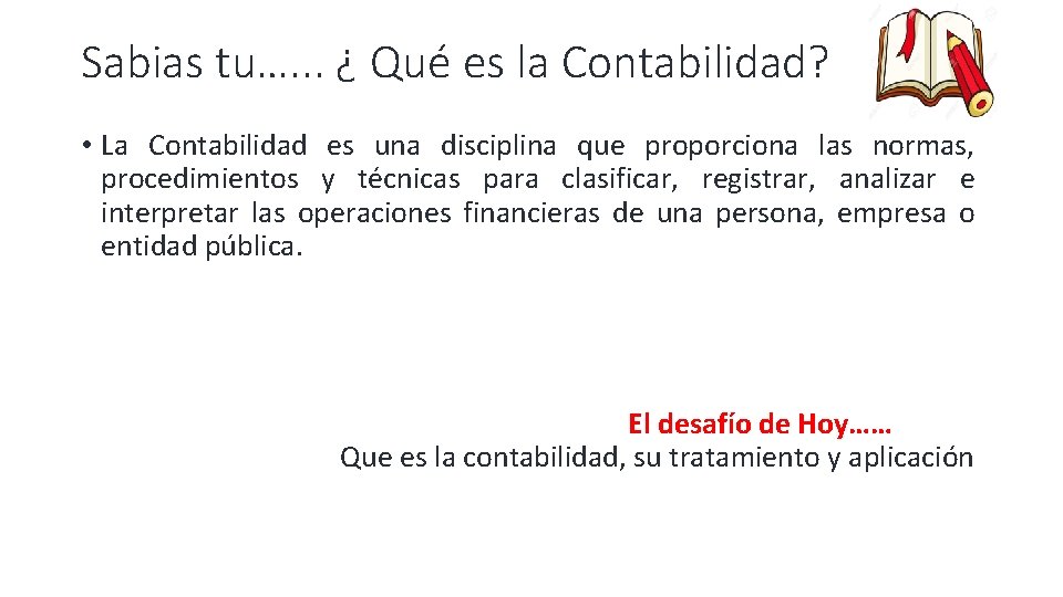 Sabias tu…. . . ¿ Qué es la Contabilidad? • La Contabilidad es una