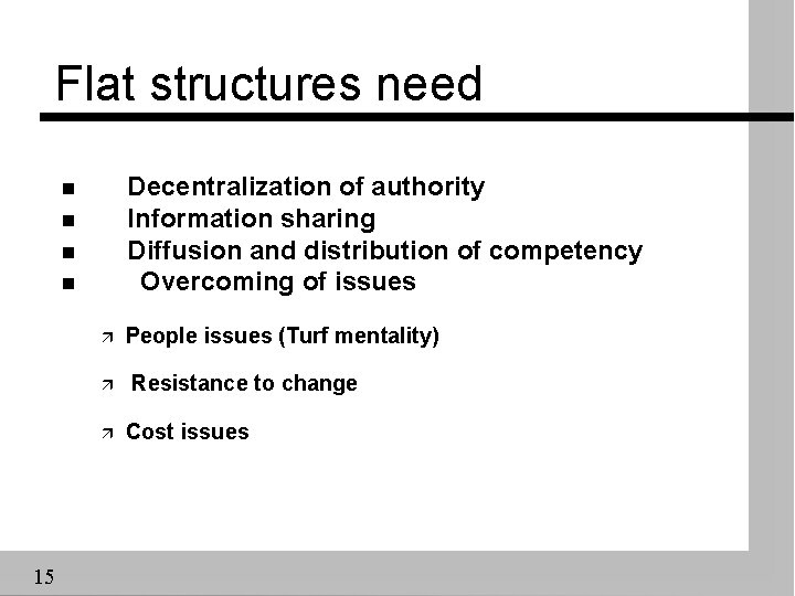Flat structures need Decentralization of authority Information sharing Diffusion and distribution of competency Overcoming