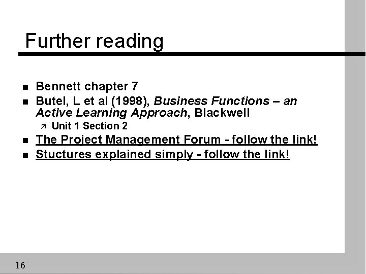 Further reading n n Bennett chapter 7 Butel, L et al (1998), Business Functions