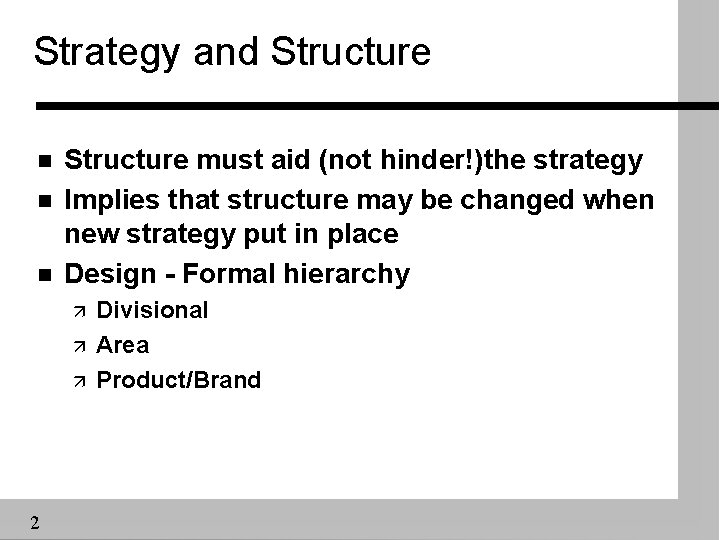 Strategy and Structure n n n Structure must aid (not hinder!)the strategy Implies that
