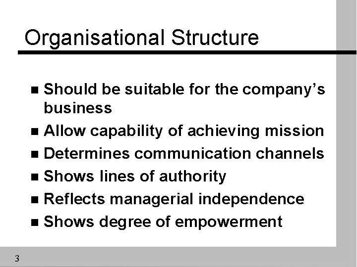 Organisational Structure Should be suitable for the company’s business n Allow capability of achieving