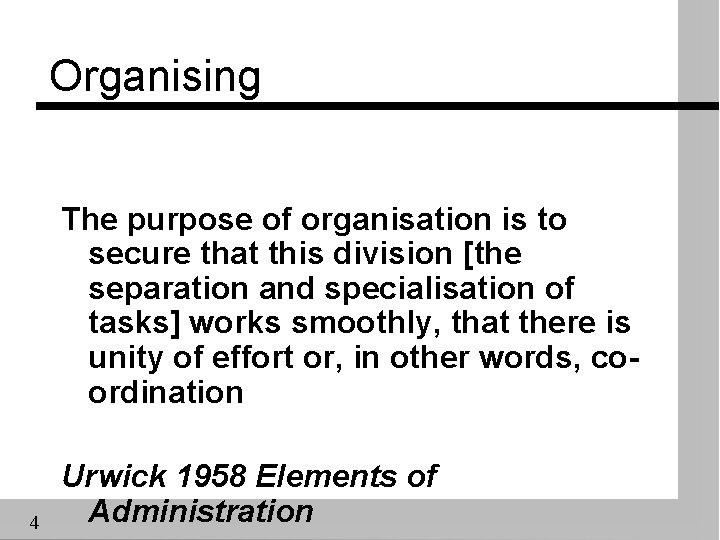 Organising The purpose of organisation is to secure that this division [the separation and