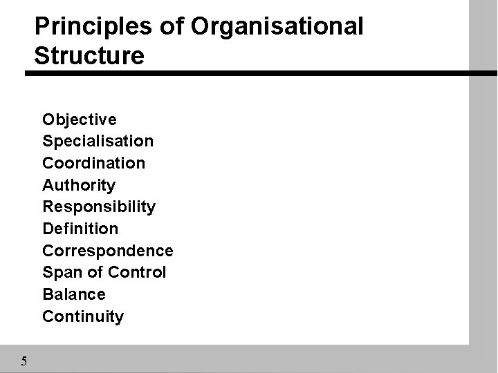 Principles of Organisational Structure Objective Specialisation Coordination Authority Responsibility Definition Correspondence Span of Control