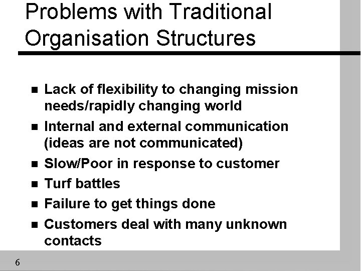 Problems with Traditional Organisation Structures n n n 6 Lack of flexibility to changing