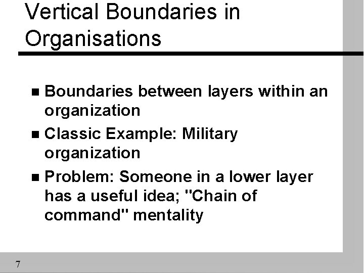 Vertical Boundaries in Organisations Boundaries between layers within an organization n Classic Example: Military