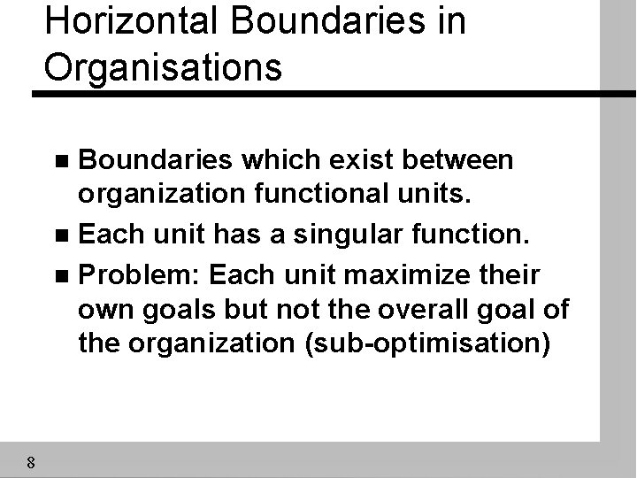 Horizontal Boundaries in Organisations Boundaries which exist between organization functional units. n Each unit